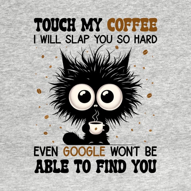 Cat Touch My Coffee I Will Slap You So Hard by D'porter